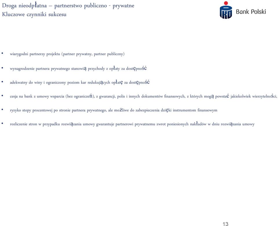 ograniczeń), z gwarancji, polis i innych dokumentów finansowych, z których mogą powstać jakiekolwiek wierzytelności, ryzyko stopy procentowej po stronie partnera prywatnego,