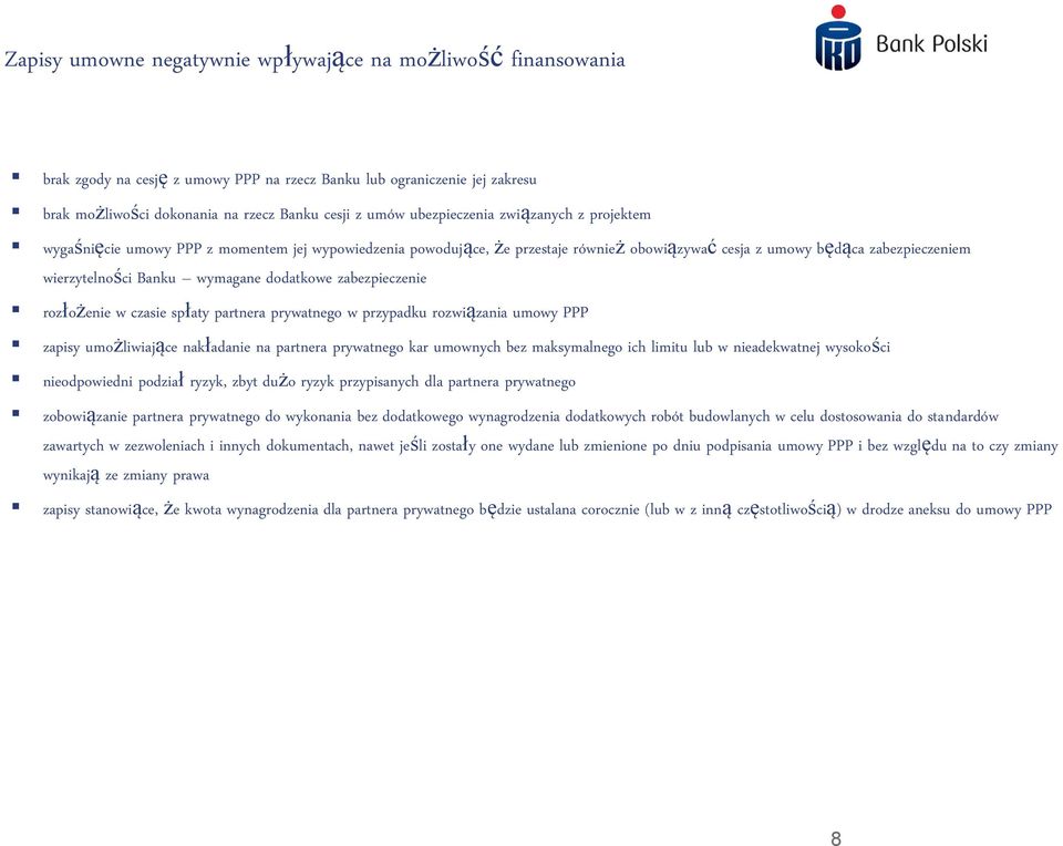 dodatkowe zabezpieczenie rozłożenie w czasie spłaty partnera prywatnego w przypadku rozwiązania umowy PPP zapisy umożliwiające nakładanie na partnera prywatnego kar umownych bez maksymalnego ich