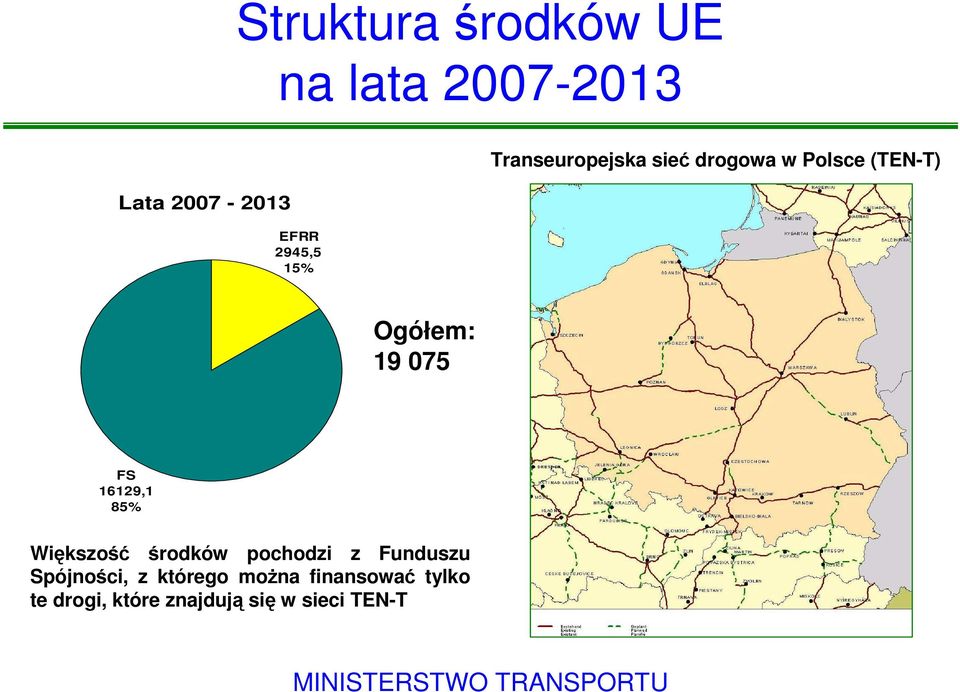 85% Większość środków pochodzi z Funduszu Spójności, z którego moŝna