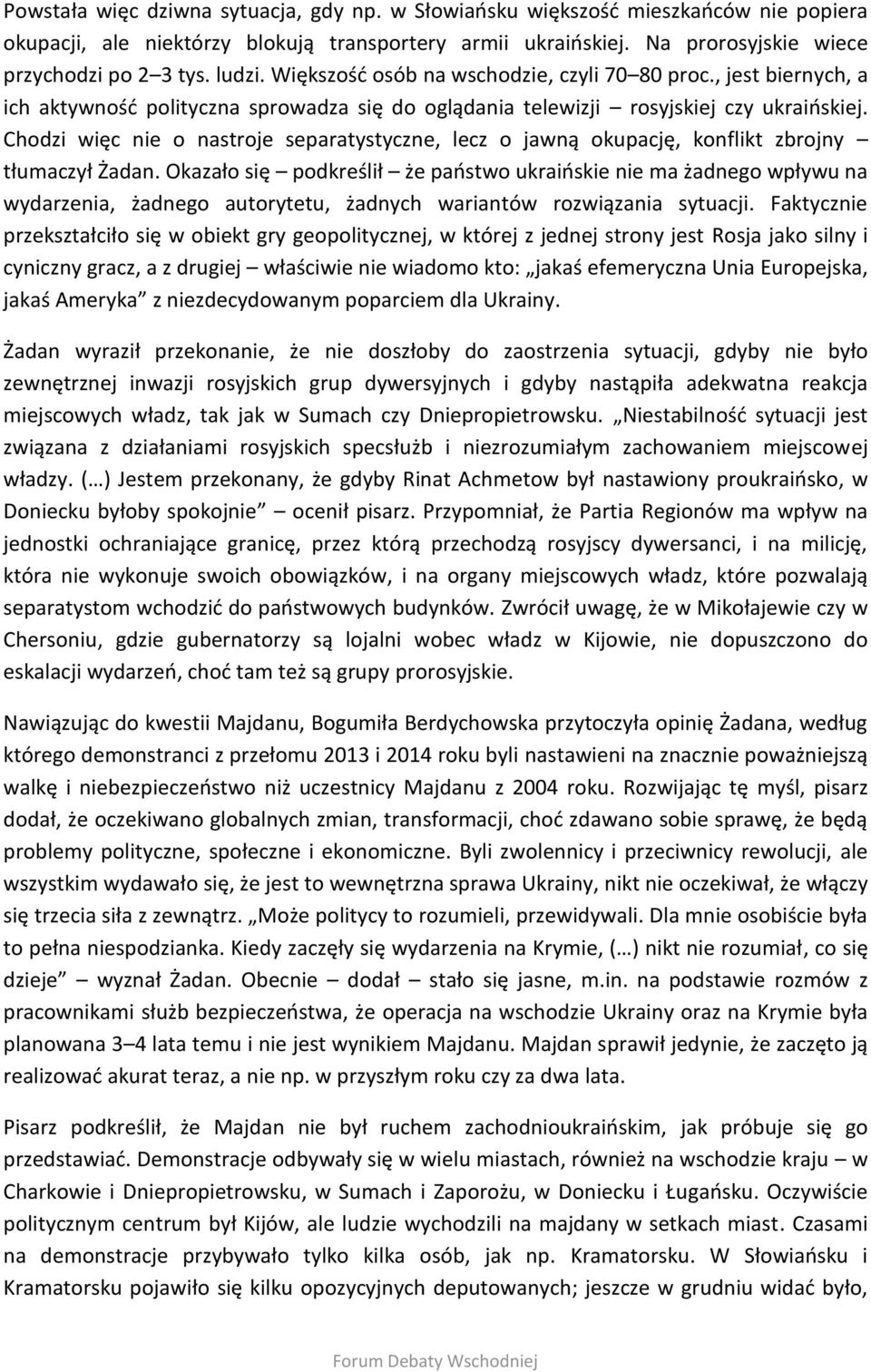 Chodzi więc nie o nastroje separatystyczne, lecz o jawną okupację, konflikt zbrojny tłumaczył Żadan.