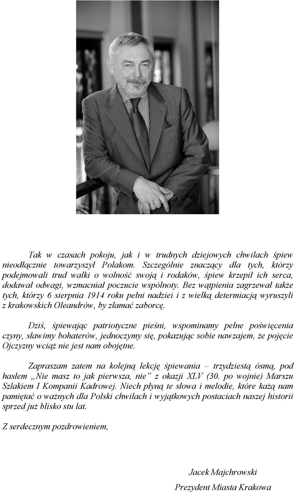 Bez wątpienia zagrzewał także tych, którzy 6 sierpnia 1914 roku pełni nadziei i z wielką determiacją wyruszyli z krakowskich Oleandrów, by złamać zaborcę.