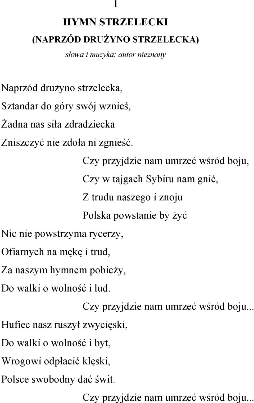 Czy przyjdzie nam umrzeć wśród boju, Czy w tajgach Sybiru nam gnić, Z trudu naszego i znoju Polska powstanie by żyć Nic nie powstrzyma rycerzy,