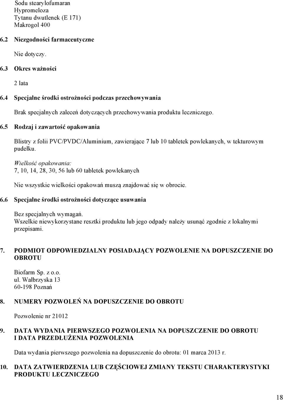 5 Rodzaj i zawartość opakowania Blistry z folii PVC/PVDC/Aluminium, zawierające 7 lub 10 tabletek powlekanych, w tekturowym pudełku.