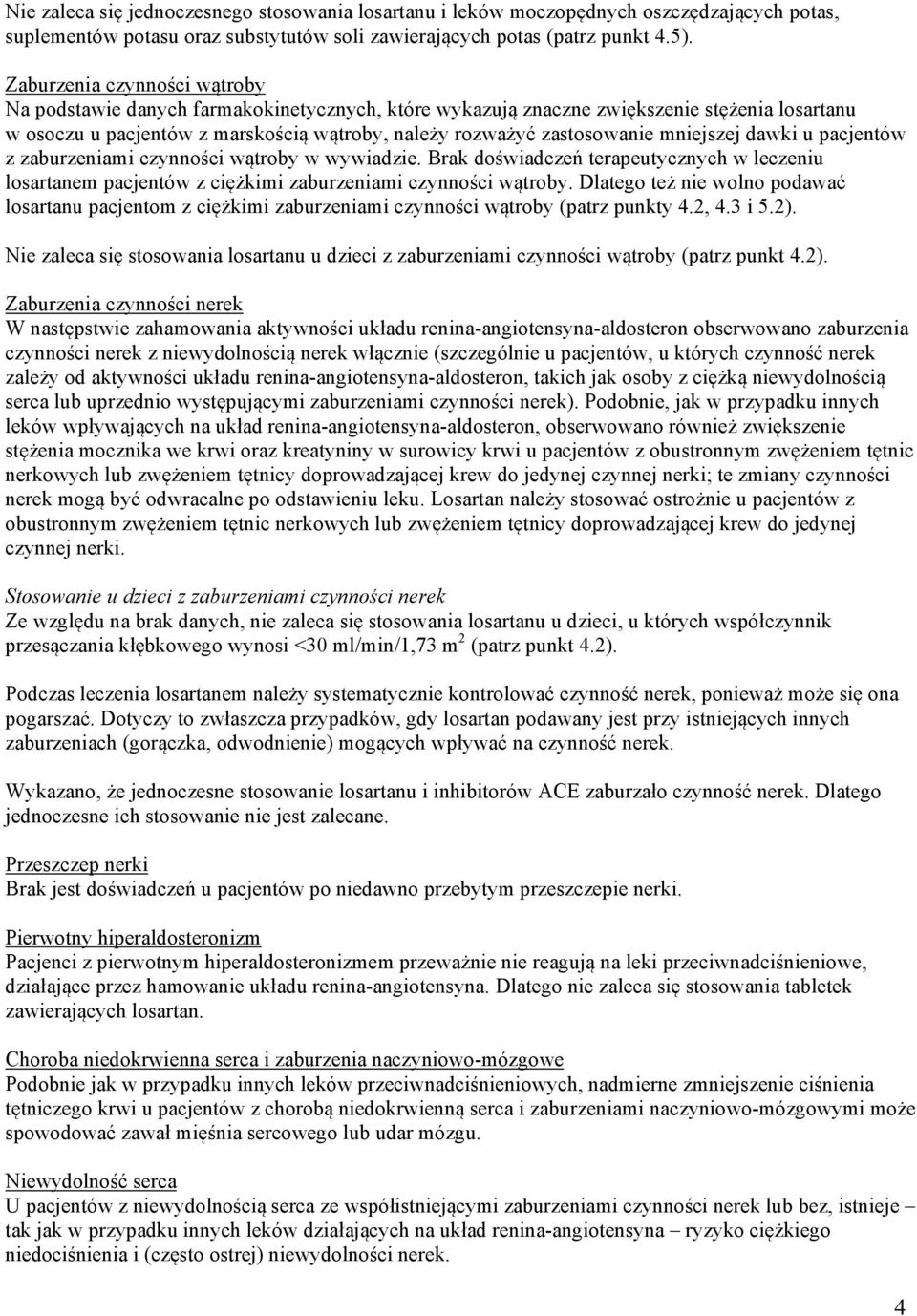 mniejszej dawki u pacjentów z zaburzeniami czynności wątroby w wywiadzie. Brak doświadczeń terapeutycznych w leczeniu losartanem pacjentów z ciężkimi zaburzeniami czynności wątroby.