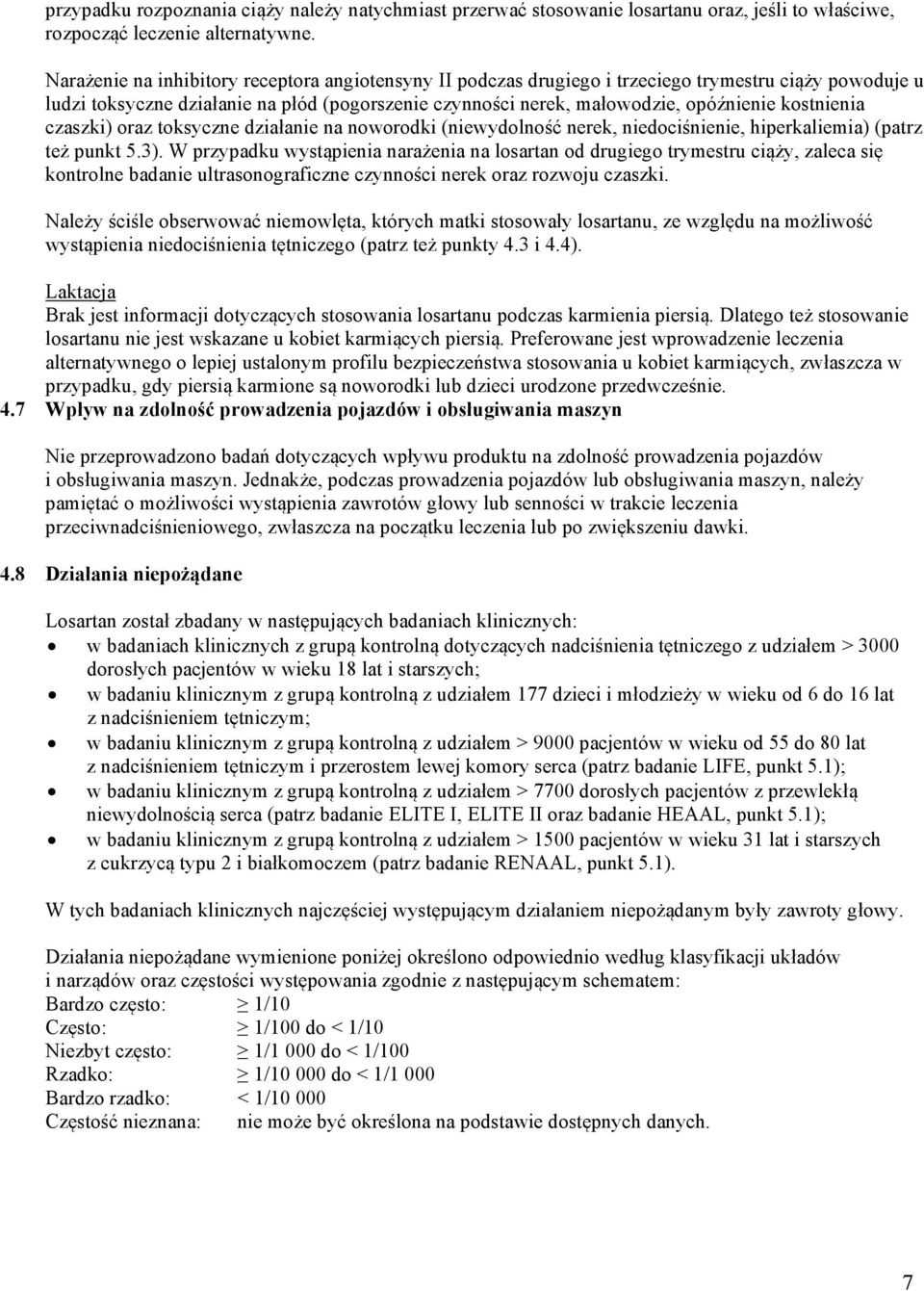 kostnienia czaszki) oraz toksyczne działanie na noworodki (niewydolność nerek, niedociśnienie, hiperkaliemia) (patrz też punkt 5.3).