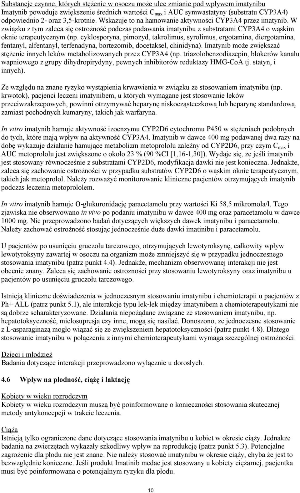 cyklosporyna, pimozyd, takrolimus, syrolimus, ergotamina, diergotamina, fentanyl, alfentanyl, terfenadyna, bortezomib, docetaksel, chinidyna).