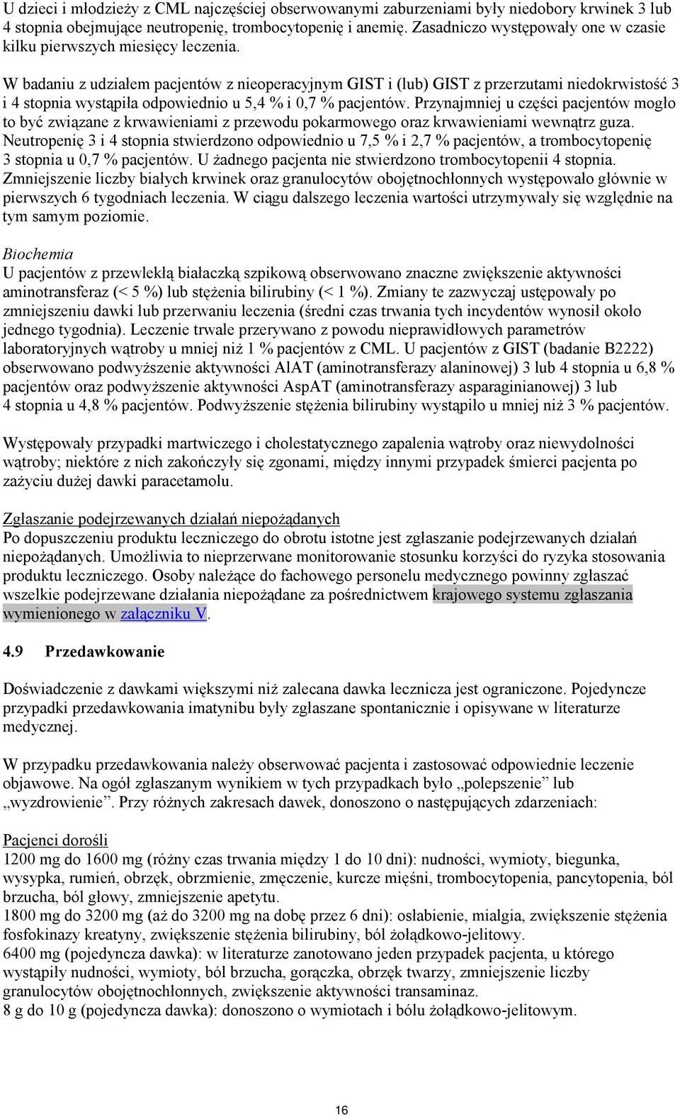 W badaniu z udziałem pacjentów z nieoperacyjnym GIST i (lub) GIST z przerzutami niedokrwistość 3 i 4 stopnia wystąpiła odpowiednio u 5,4 % i 0,7 % pacjentów.