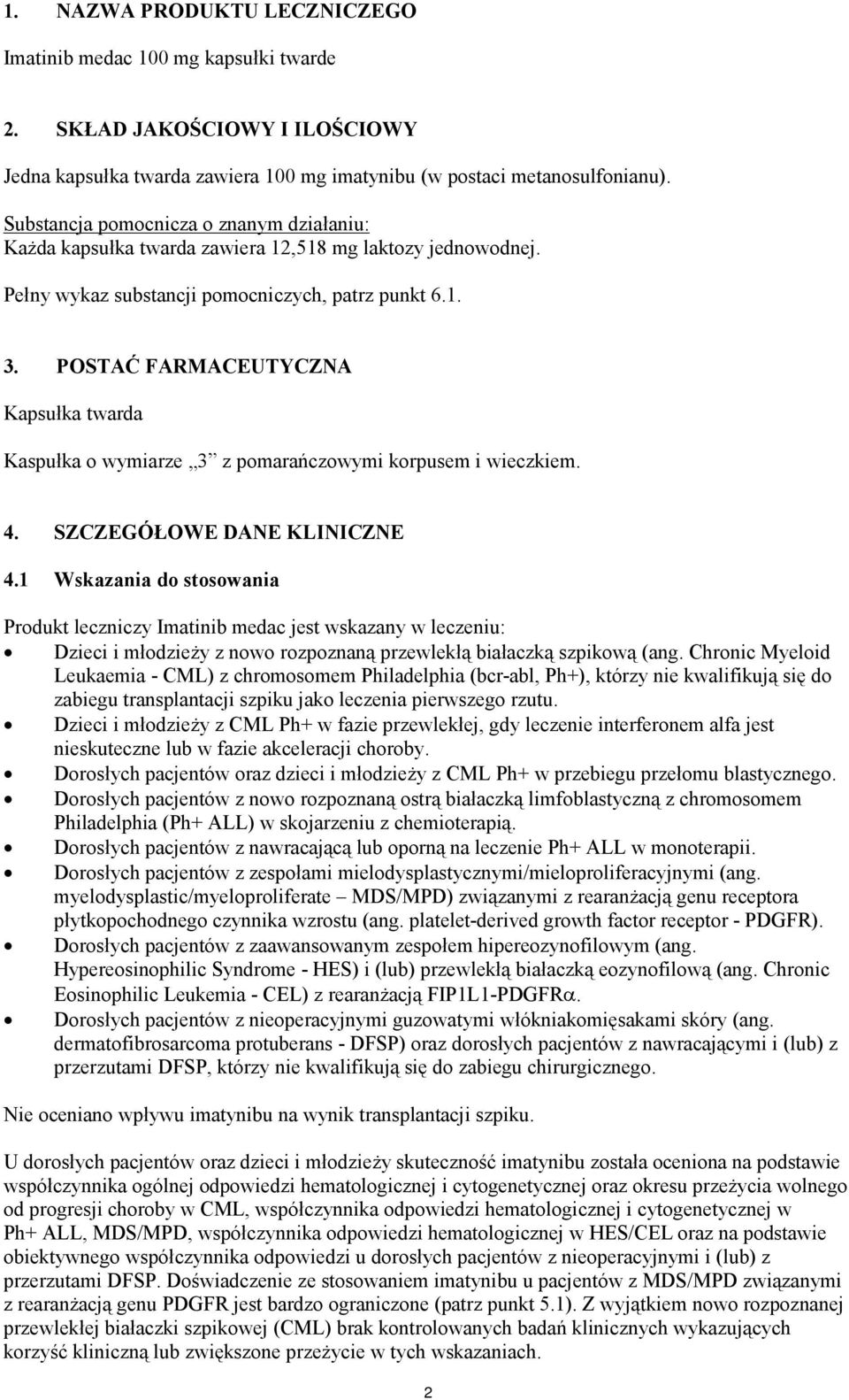 POSTAĆ FARMACEUTYCZNA Kapsułka twarda Kaspułka o wymiarze 3 z pomarańczowymi korpusem i wieczkiem. 4. SZCZEGÓŁOWE DANE KLINICZNE 4.