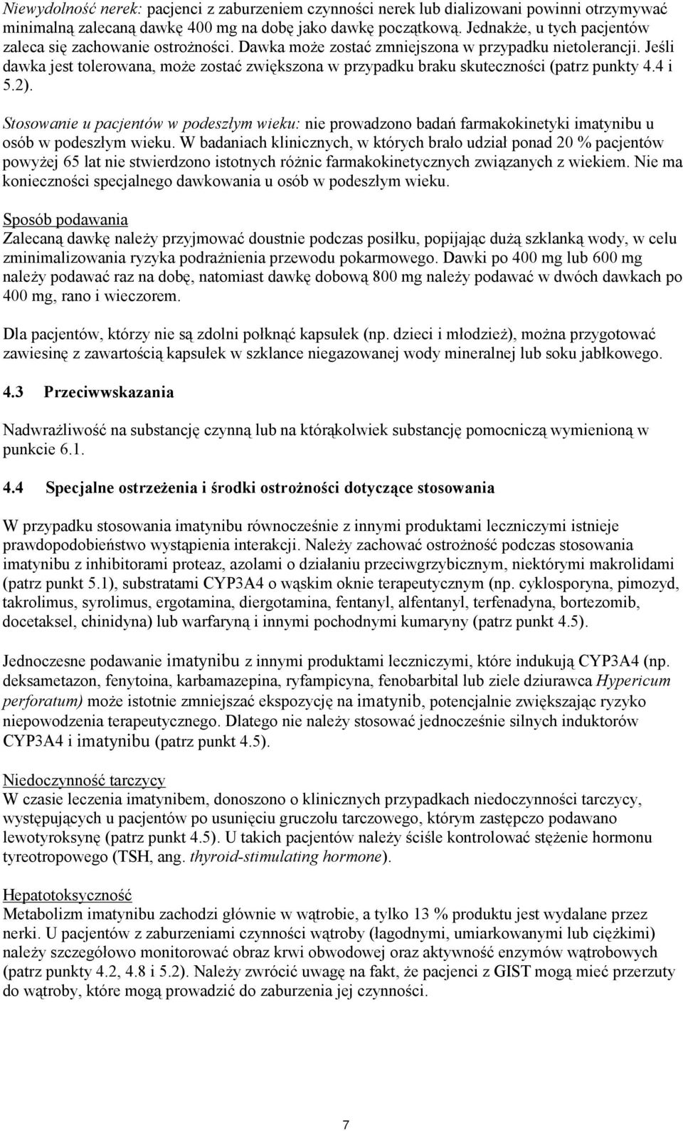 Jeśli dawka jest tolerowana, może zostać zwiększona w przypadku braku skuteczności (patrz punkty 4.4 i 5.2).