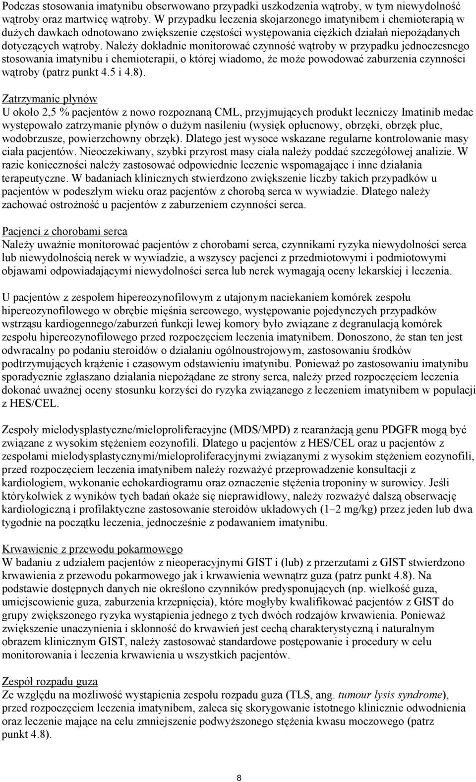 Należy dokładnie monitorować czynność wątroby w przypadku jednoczesnego stosowania imatynibu i chemioterapii, o której wiadomo, że może powodować zaburzenia czynności wątroby (patrz punkt 4.5 i 4.8).