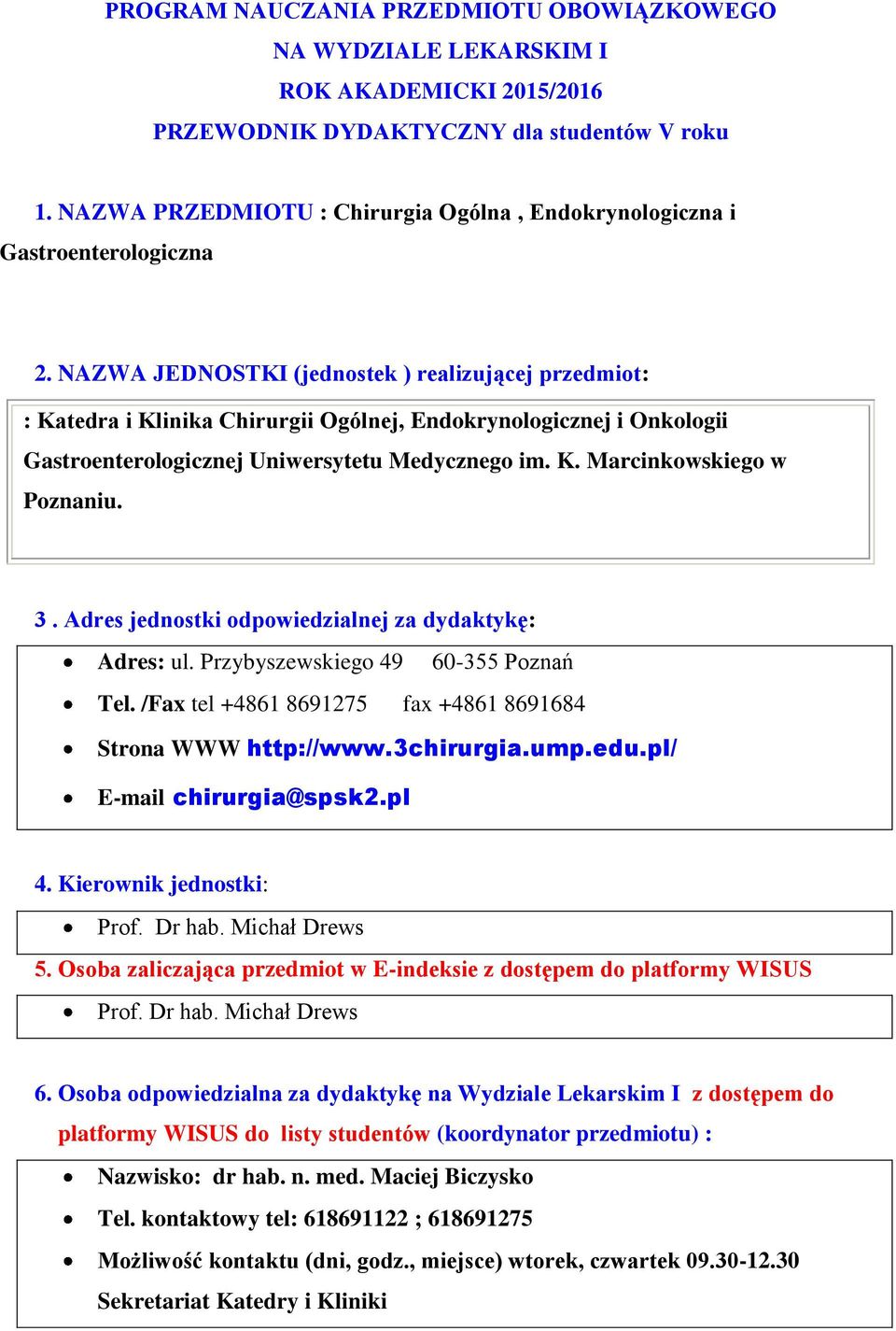 NAZWA JEDNOSTKI (jednostek ) realizującej przedmiot: : Katedra i Klinika Chirurgii Ogólnej, Endokrynologicznej i Onkologii Gastroenterologicznej Uniwersytetu Medycznego im. K. Marcinkowskiego w Poznaniu.