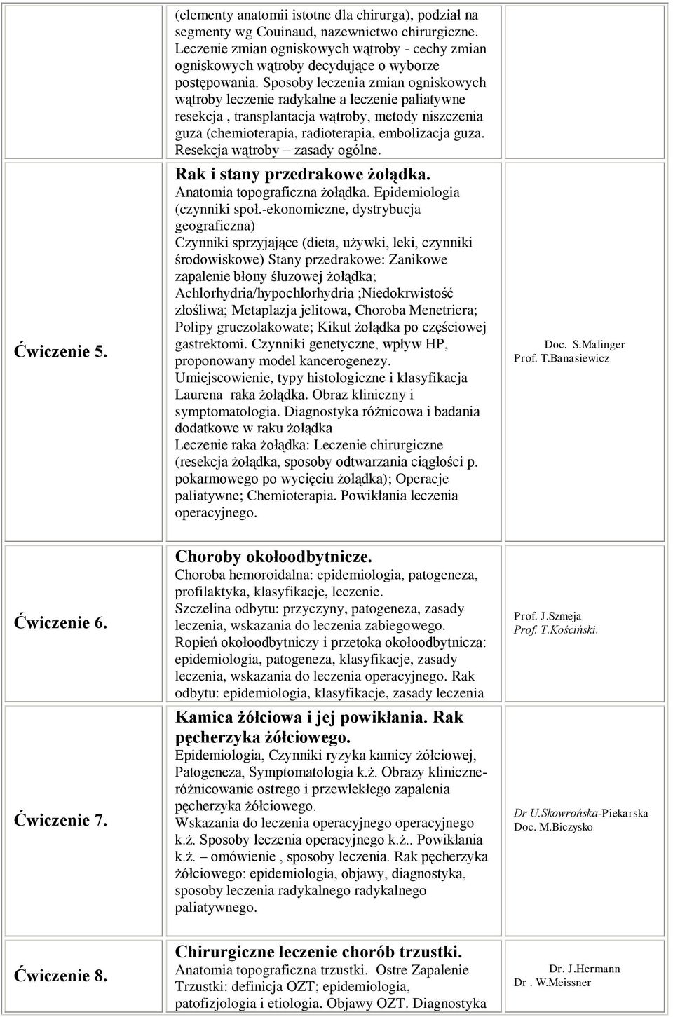 Sposoby leczenia zmian ogniskowych wątroby leczenie radykalne a leczenie paliatywne resekcja, transplantacja wątroby, metody niszczenia guza (chemioterapia, radioterapia, embolizacja guza.