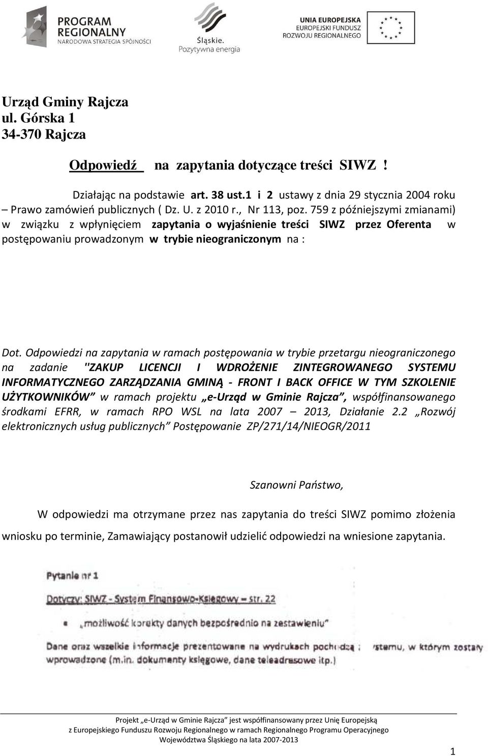 759 z późniejszymi zmianami) w związku z wpłynięciem zapytania o wyjaśnienie treści SIWZ przez Oferenta w postępowaniu prowadzonym w trybie nieograniczonym na : Dot.