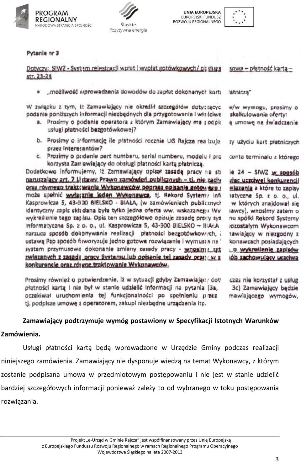 Zamawiający nie dysponuje wiedzą na temat Wykonawcy, z którym zostanie podpisana umowa w przedmiotowym