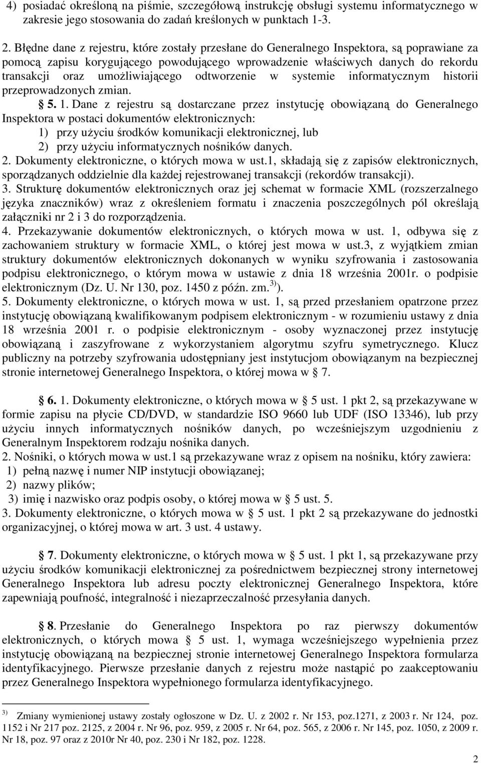 umoŝliwiającego odtworzenie w systemie informatycznym historii przeprowadzonych zmian. 5. 1.