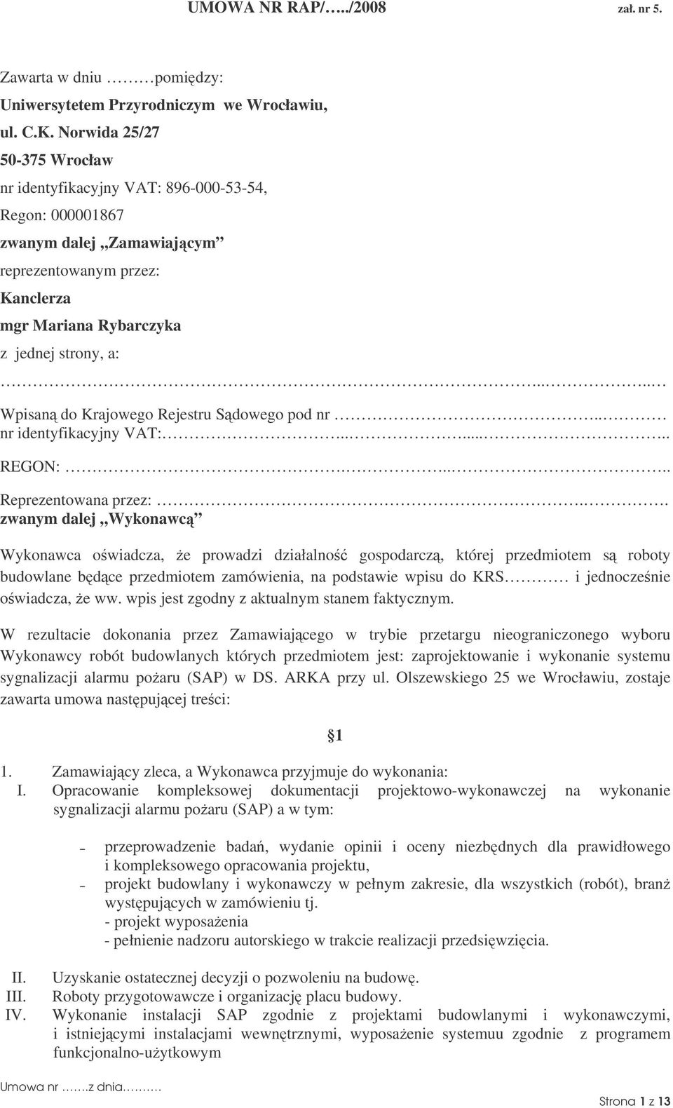 ... Wpisan do Krajowego Rejestru Sdowego pod nr.. nr identyfikacyjny VAT:....... REGON:..... Reprezentowana przez:.