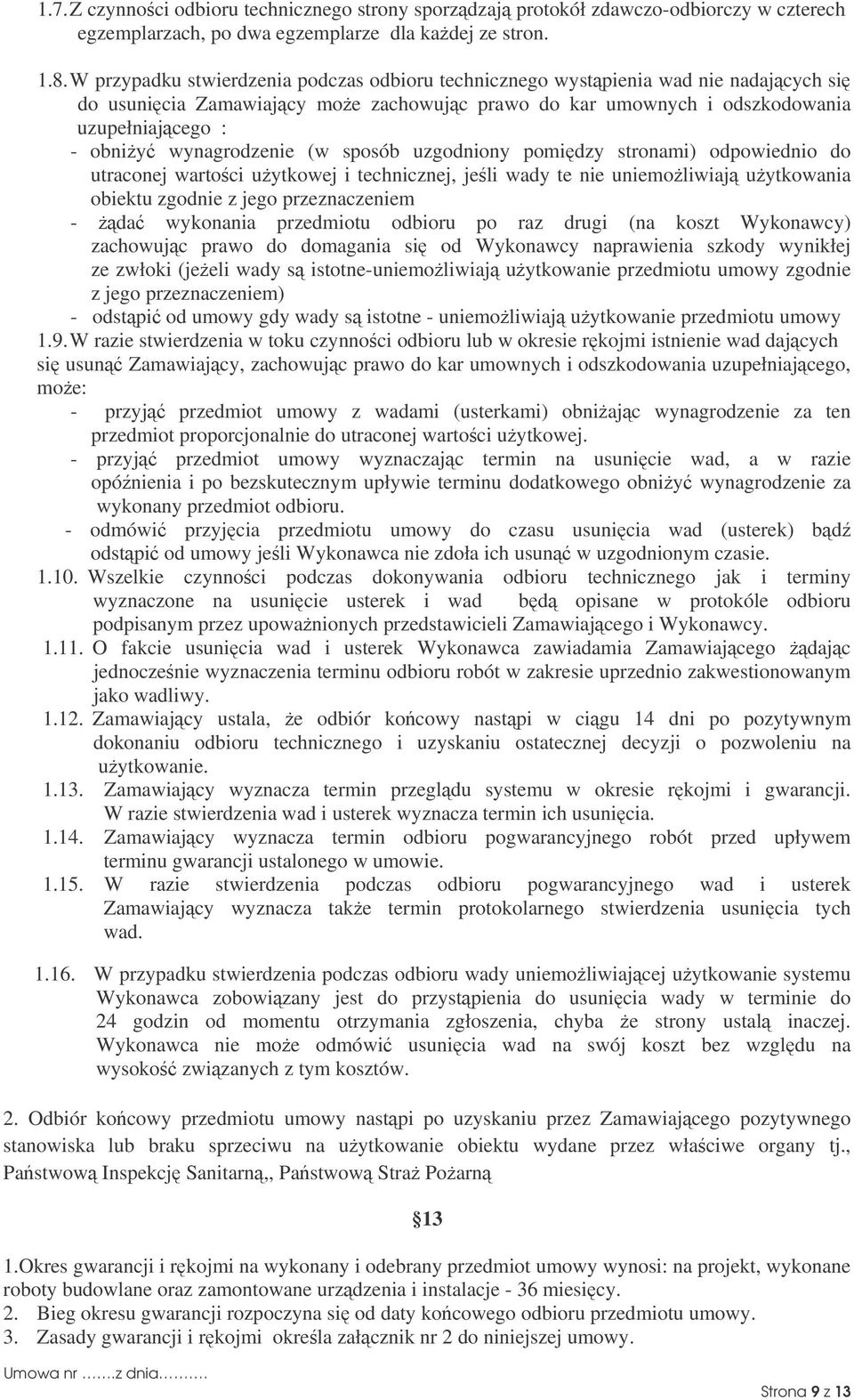 (w sposób uzgodniony pomidzy stronami) odpowiednio do utraconej wartoci uytkowej i technicznej, jeli wady te nie uniemoliwiaj uytkowania obiektu zgodnie z jego przeznaczeniem - da wykonania