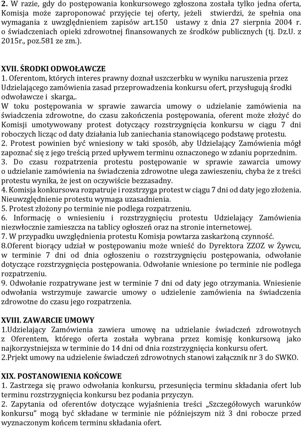 Oferentom, których interes prawny doznał uszczerbku w wyniku naruszenia przez Udzielającego zamówienia zasad przeprowadzenia konkursu ofert, przysługują środki odwoławcze i skarga,.