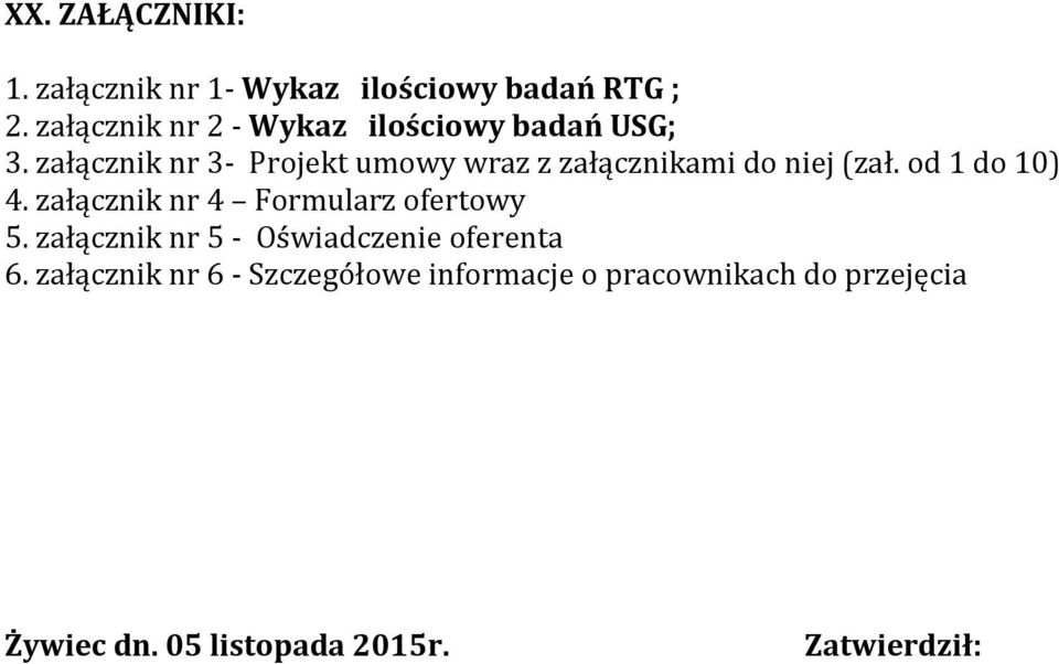 załącznik nr 3- Projekt umowy wraz z załącznikami do niej (zał. od 1 do 10) 4.