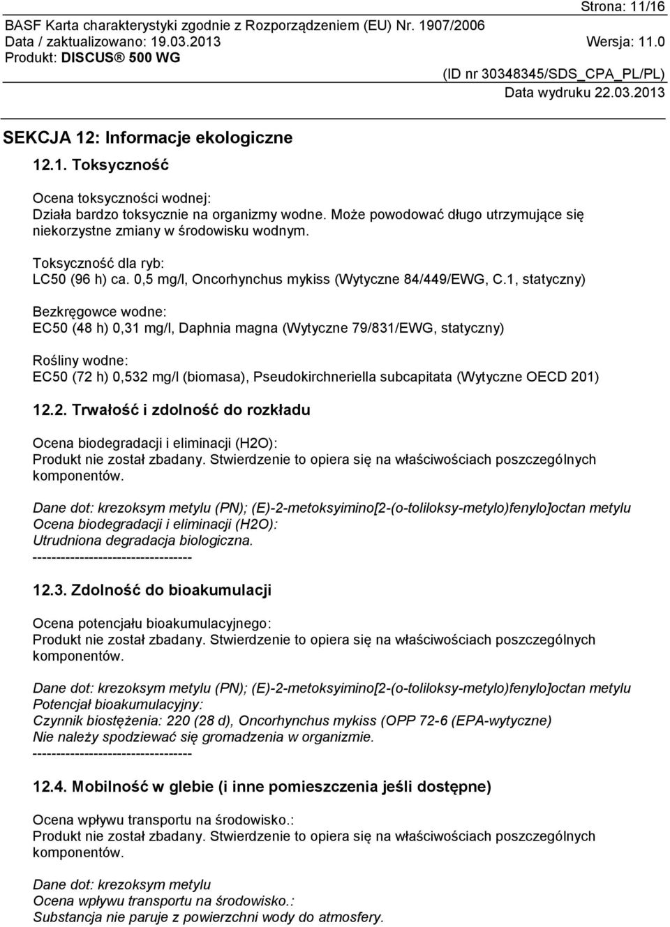 1, statyczny) Bezkręgowce wodne: EC50 (48 h) 0,31 mg/l, Daphnia magna (Wytyczne 79/831/EWG, statyczny) Rośliny wodne: EC50 (72 h) 0,532 mg/l (biomasa), Pseudokirchneriella subcapitata (Wytyczne OECD