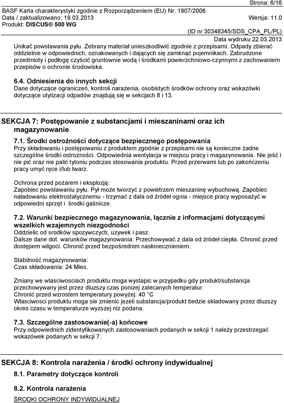 Odniesienia do innych sekcji Dane dotyczące ograniczeń, kontroli narażenia, osobistych środków ochrony oraz wskazówki dotyczące utylizacji odpadów znajdują się w sekcjach 8 i 13.