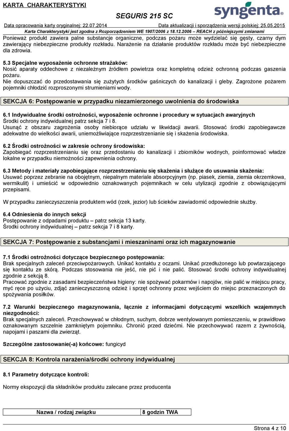 3 Specjalne wyposażenie ochronne strażaków: Nosić aparaty oddechowe z niezależnym źródłem powietrza oraz kompletną odzież ochronną podczas gaszenia pożaru.