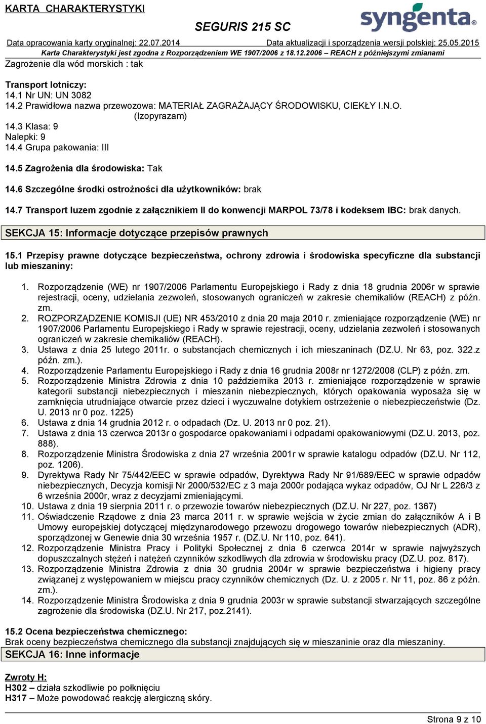 7 Transport luzem zgodnie z załącznikiem II do konwencji MARPOL 73/78 i kodeksem IBC: brak danych. SEKCJA 15: Informacje dotyczące przepisów prawnych 15.