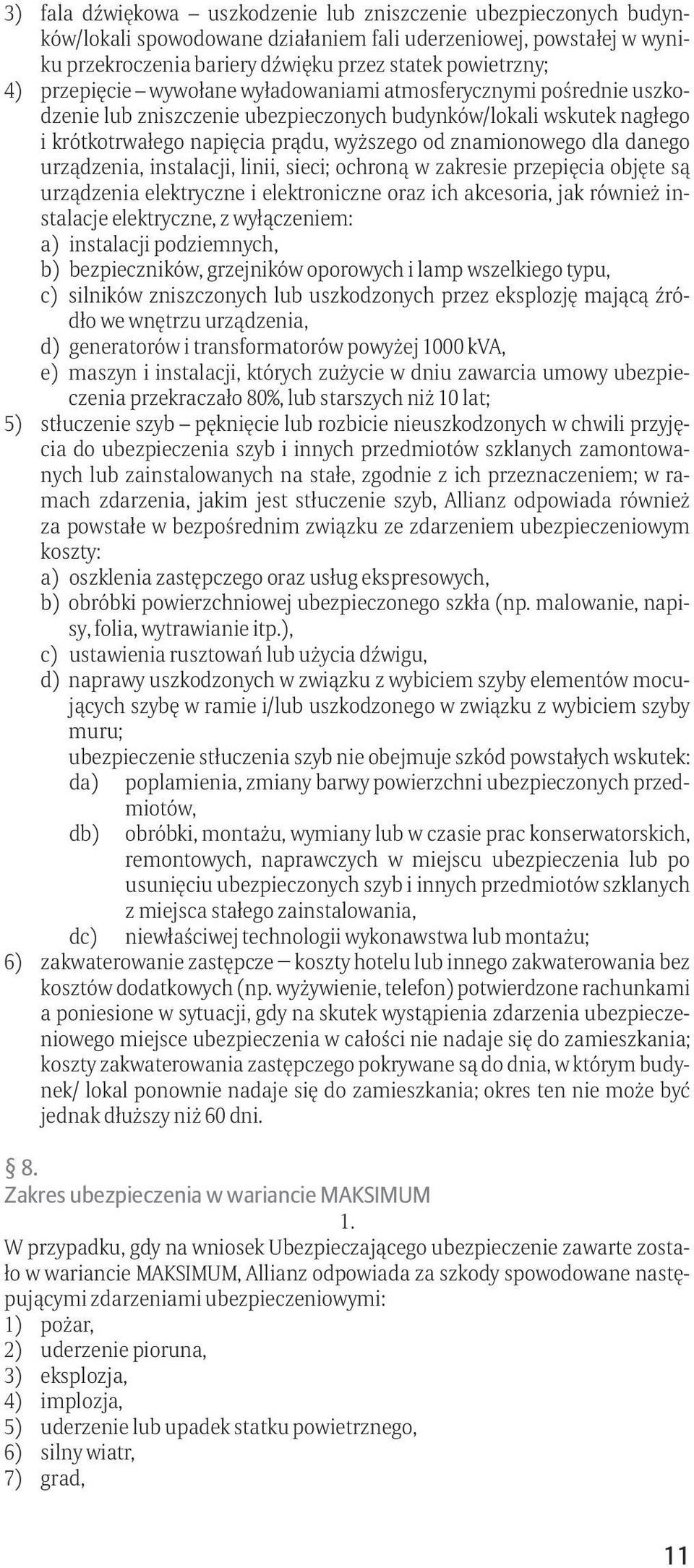 danego urządzenia, instalacji, linii, sieci; ochroną w zakresie przepięcia objęte są urządzenia elektryczne i elektroniczne oraz ich akcesoria, jak również instalacje elektryczne, z wyłączeniem: a)