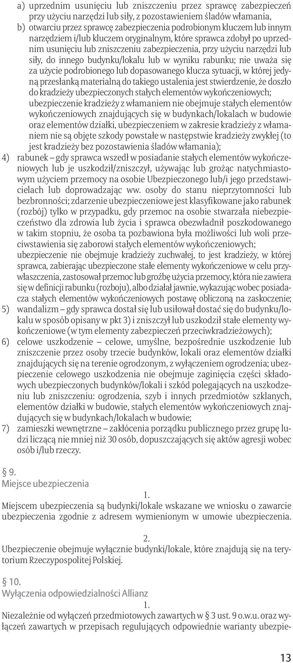 nie uważa się za użycie podrobionego lub dopasowanego klucza sytuacji, w której jedyną przesłanką materialną do takiego ustalenia jest stwierdzenie, że doszło do kradzieży ubezpieczonych stałych