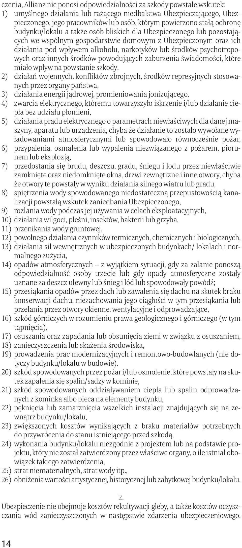 środków psychotropowych oraz innych środków powodujących zaburzenia świadomości, które miało wpływ na powstanie szkody, 2) działań wojennych, konfliktów zbrojnych, środków represyjnych stosowanych