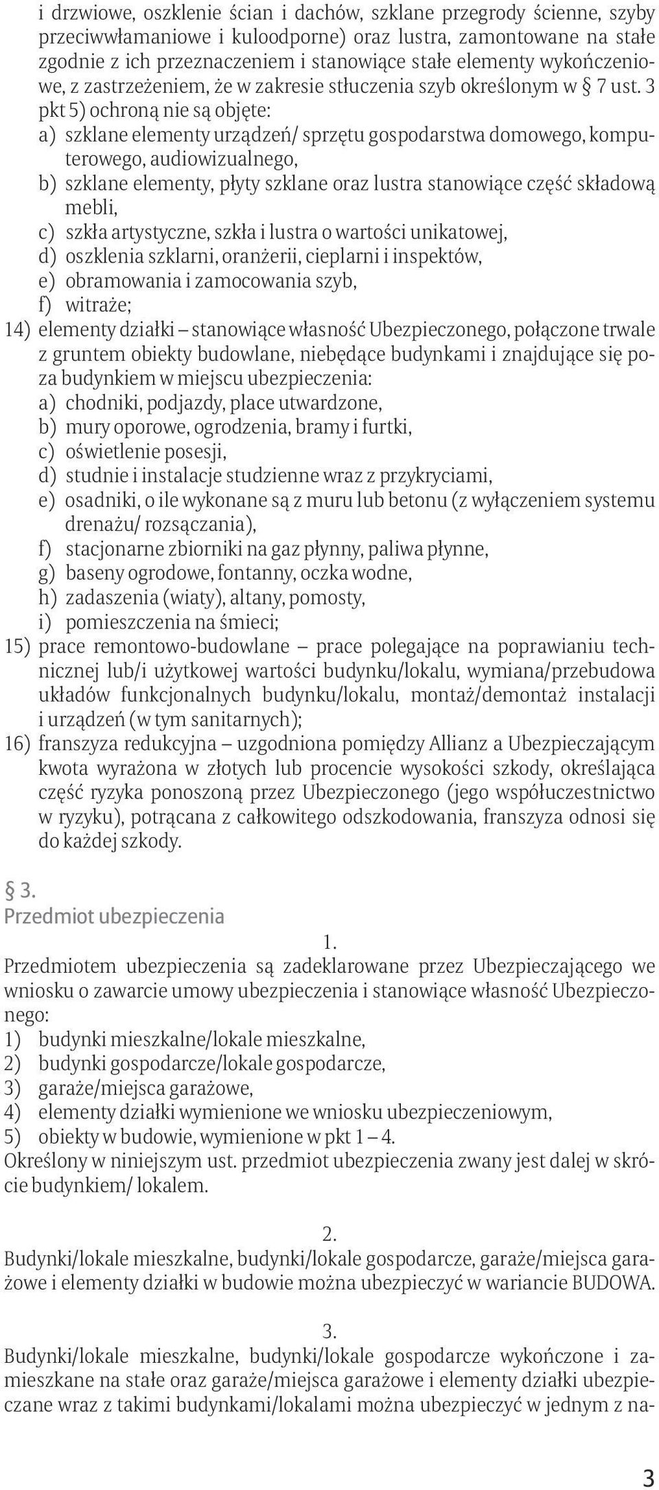 3 pkt 5) ochroną nie są objęte: a) szklane elementy urządzeń/ sprzętu gospodarstwa domowego, komputerowego, audiowizualnego, b) szklane elementy, płyty szklane oraz lustra stanowiące część składową