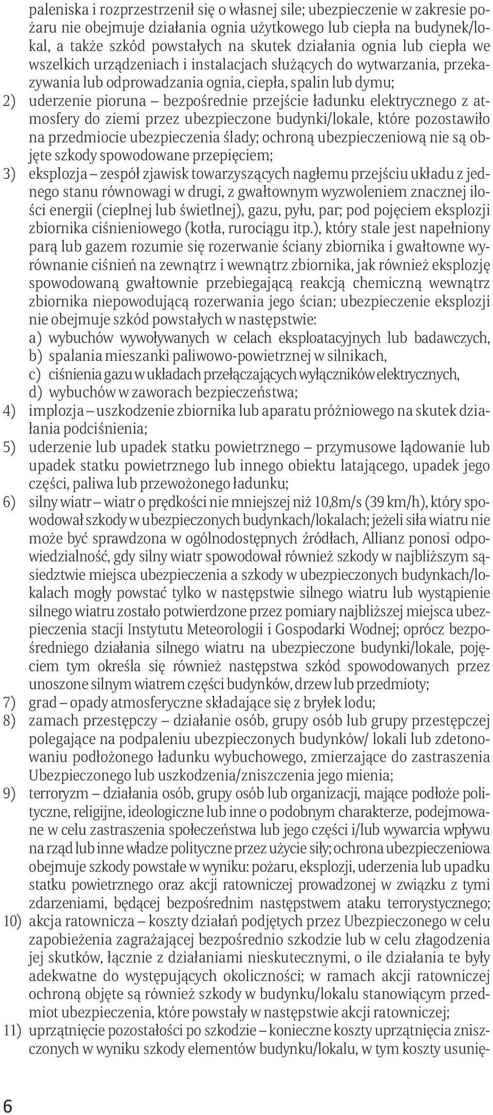 elektrycznego z atmosfery do ziemi przez ubezpieczone budynki/lokale, które pozostawiło na przedmiocie ubezpieczenia ślady; ochroną ubezpieczeniową nie są objęte szkody spowodowane przepięciem; 3)