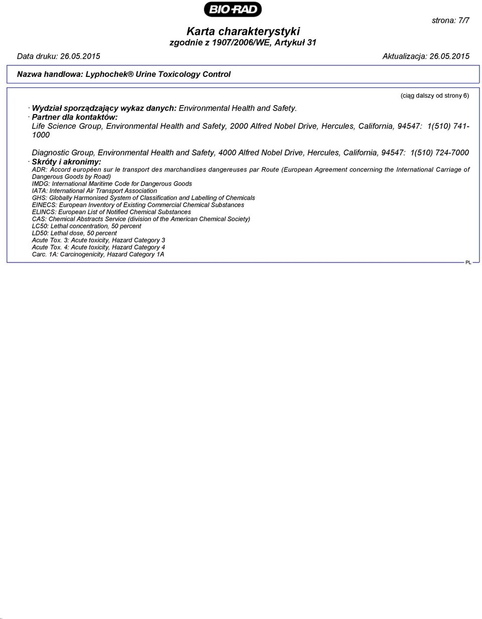 4000 Alfred Nobel Drive, Hercules, California, 94547: 1(510) 724-7000 Skróty i akronimy: ADR: Accord européen sur le transport des marchandises dangereuses par Route (European Agreement concerning