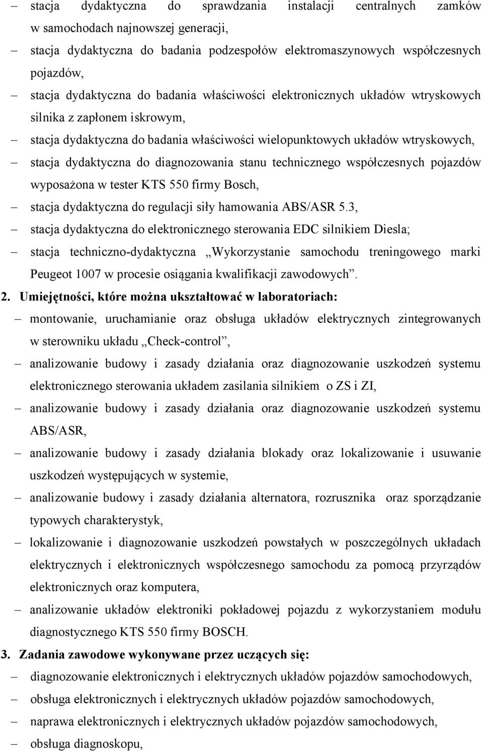 do diagnozowania stanu technicznego współczesnych pojazdów wyposażona w tester KTS 550 firmy Bosch, stacja dydaktyczna do regulacji siły hamowania ABS/ASR 5.