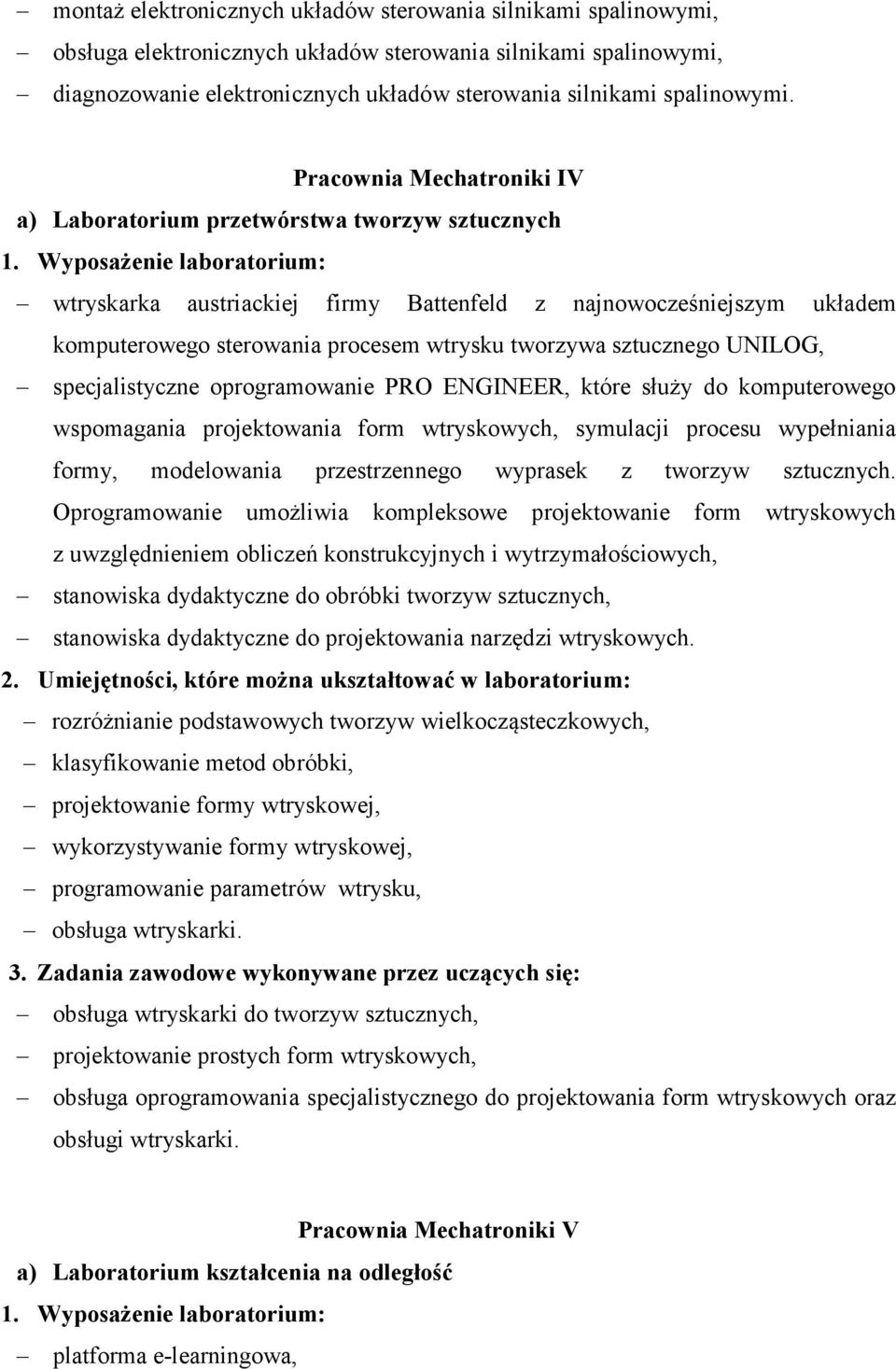 Wyposażenie laboratorium: wtryskarka austriackiej firmy Battenfeld z najnowocześniejszym układem komputerowego sterowania procesem wtrysku tworzywa sztucznego UNILOG, specjalistyczne oprogramowanie