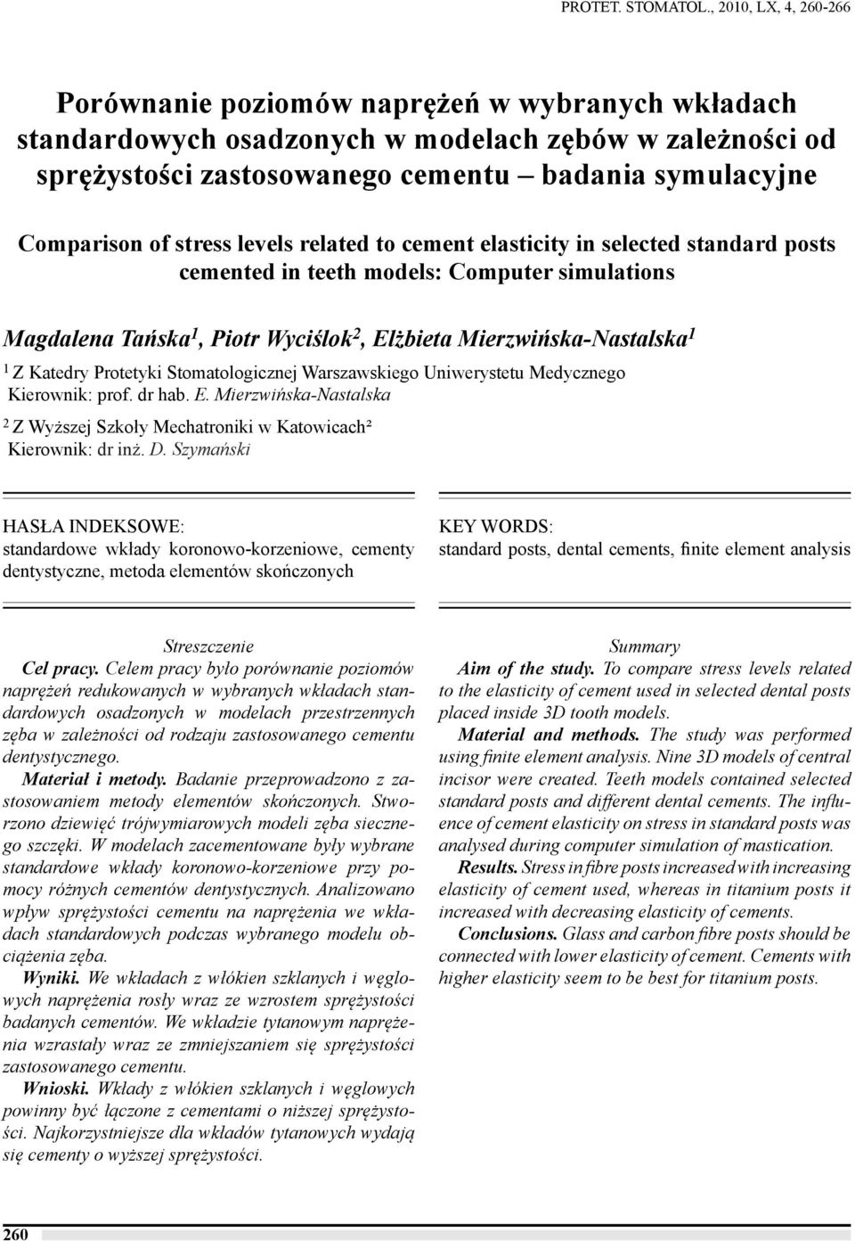 stress levels related to cement elasticity in selected standard posts cemented in teeth models: Computer simulations Magdalena Tańska 1, Piotr Wyciślok 2, Elżbieta Mierzwińska-Nastalska 1 1 Z Katedry