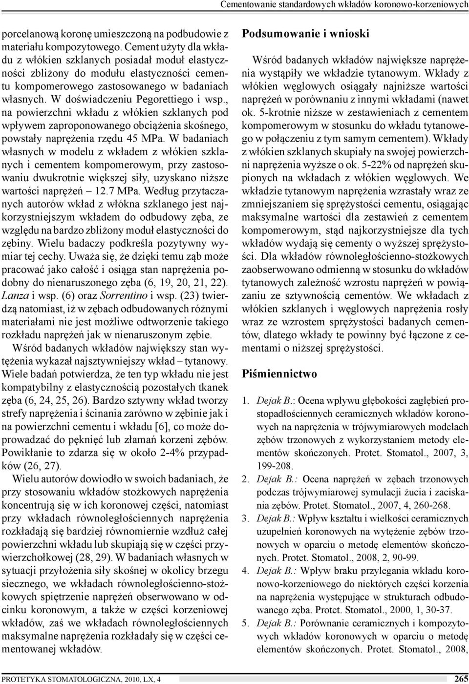 , na powierzchni wkładu z włókien szklanych pod wpływem zaproponowanego obciążenia skośnego, powstały naprężenia rzędu 45 MPa.