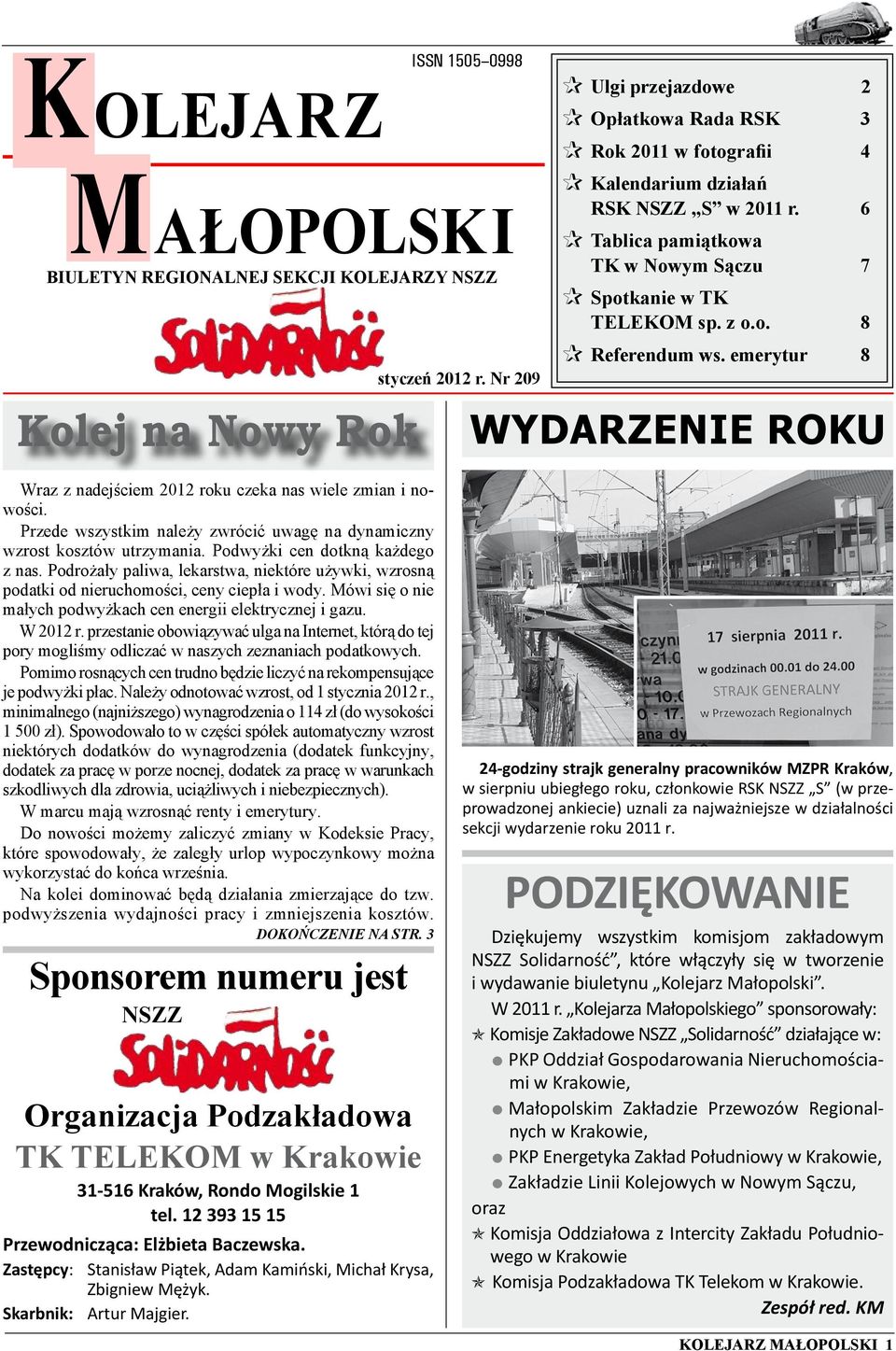 emerytur 8 wydarzenie ROKU Wraz z nadejściem 2012 roku czeka nas wiele zmian i nowości. Przede wszystkim należy zwrócić uwagę na dynamiczny wzrost kosztów utrzymania.