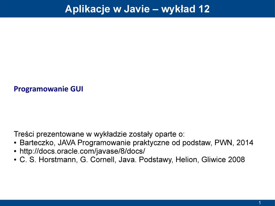 Programowanie praktyczne od podstaw, PWN, 2014 http://docs.oracle.