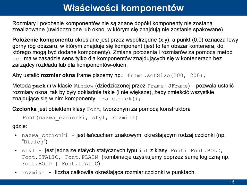 komponenty). Zmiana położenia i rozmiarów za pomocą metod set ma w zasadzie sens tylko dla komponentów znajdujących się w kontenerach bez zarządcy rozkładu lub dla komponentów-okien.