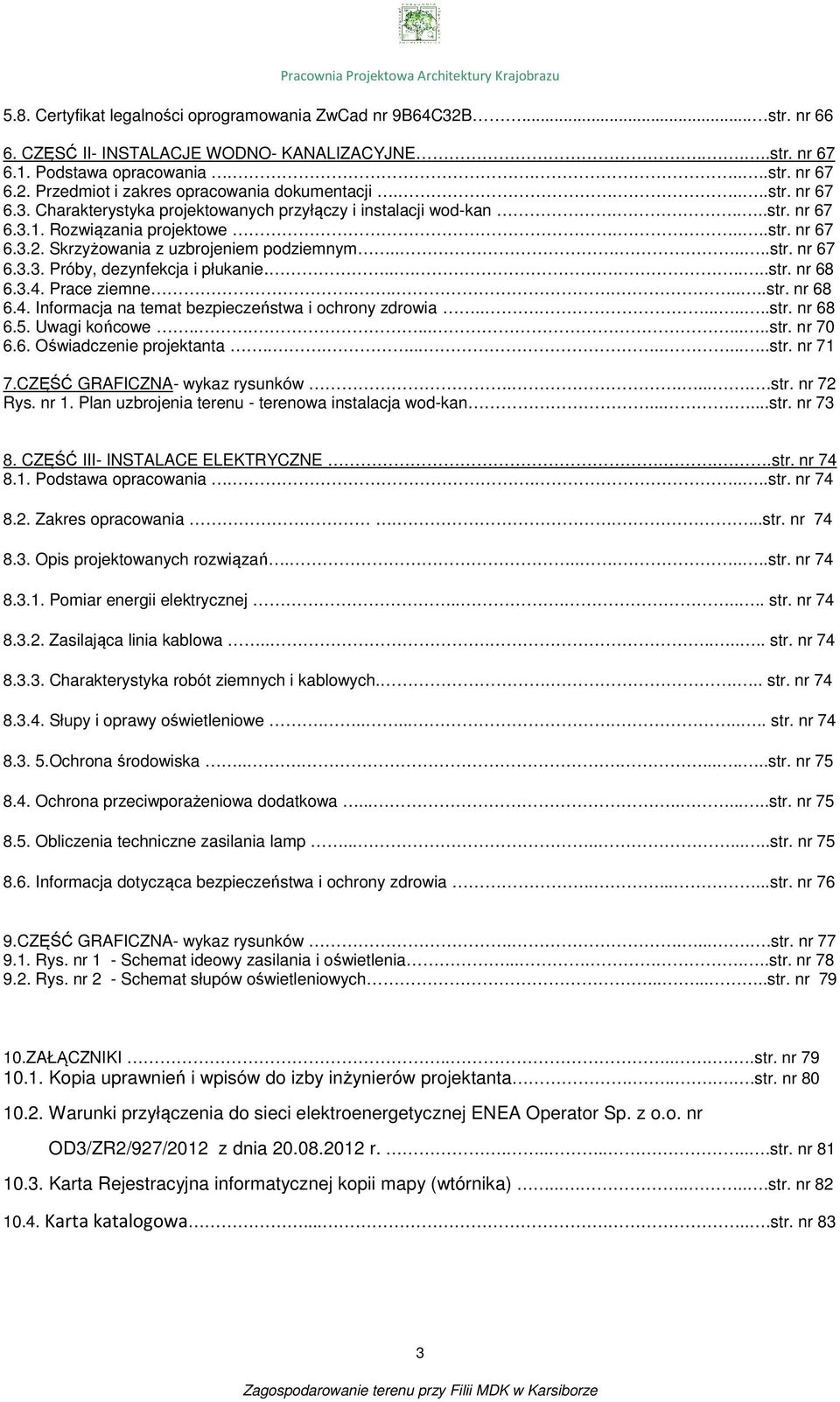........str. nr 8.3.4. Prace ziemne........str. nr 8.4. Informacja na temat bezpieczeństwa i ochrony zdrowia..........str. nr 8.5. Uwagi końcowe...........str. nr 70.. Oświadczenie projektanta.............str. nr 71 7.