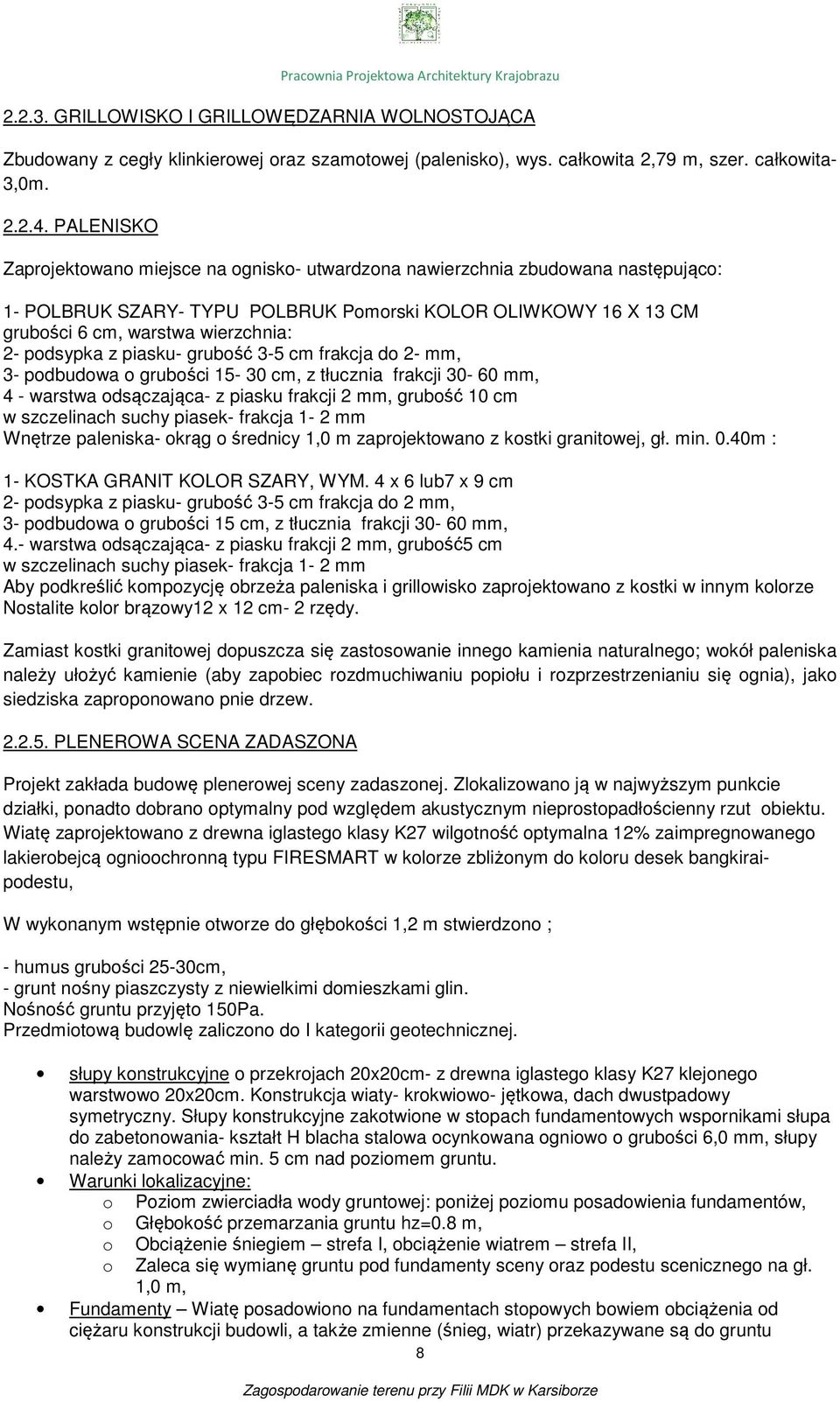 podsypka z piasku- grubość 3-5 cm frakcja do 2- mm, 3- podbudowa o grubości 15-30 cm, z tłucznia frakcji 30-0 mm, 4 - warstwa odsączająca- z piasku frakcji 2 mm, grubość 10 cm w szczelinach suchy