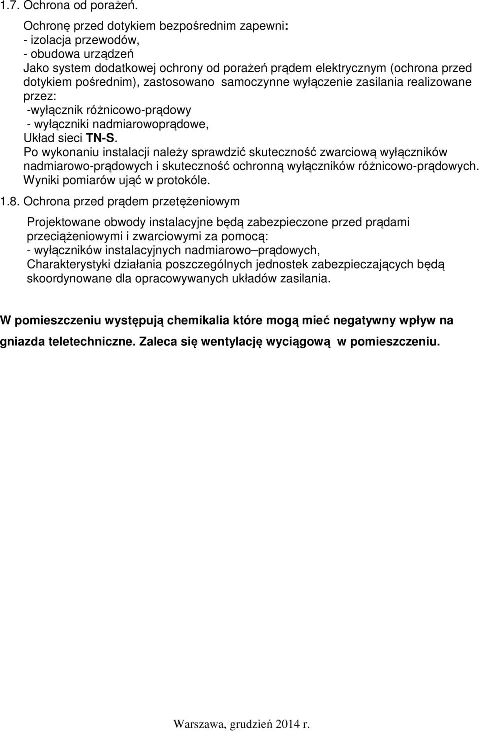 samoczynne wyłączenie zasilania realizowane przez: -wyłącznik różnicowo-prądowy - wyłączniki nadmiarowoprądowe, Układ sieci TN-S.