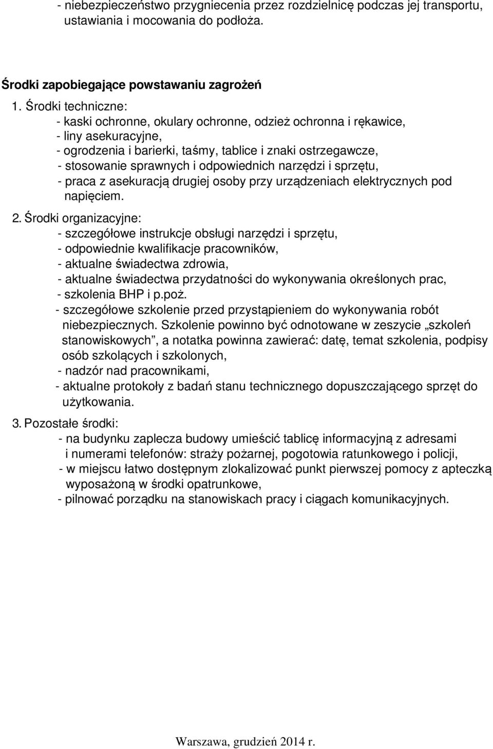 odpowiednich narzędzi i sprzętu, - praca z asekuracją drugiej osoby przy urządzeniach elektrycznych pod napięciem. 2.