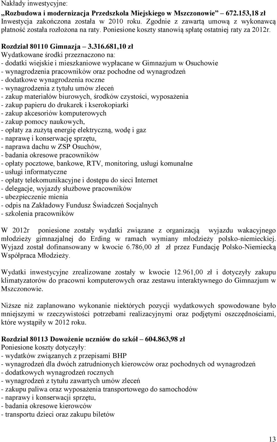 681,10 zł - dodatki wiejskie i mieszkaniowe wypłacane w Gimnazjum w Osuchowie - wynagrodzenia pracowników oraz pochodne od wynagrodzeń - dodatkowe wynagrodzenia roczne - wynagrodzenia z tytułu umów