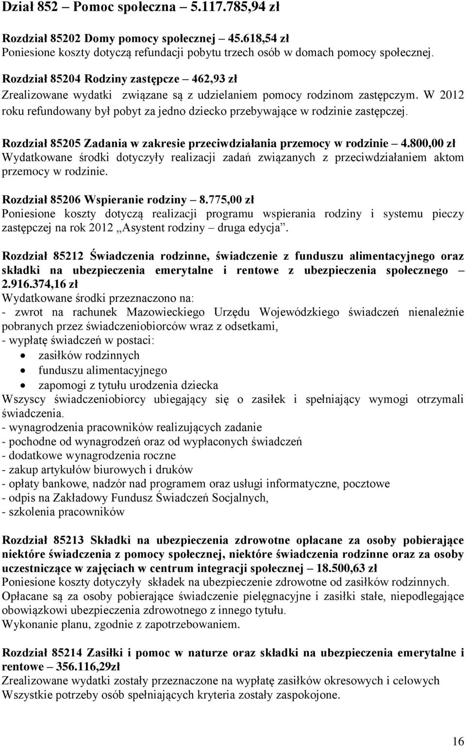 W 2012 roku refundowany był pobyt za jedno dziecko przebywające w rodzinie zastępczej. Rozdział 85205 Zadania w zakresie przeciwdziałania przemocy w rodzinie 4.