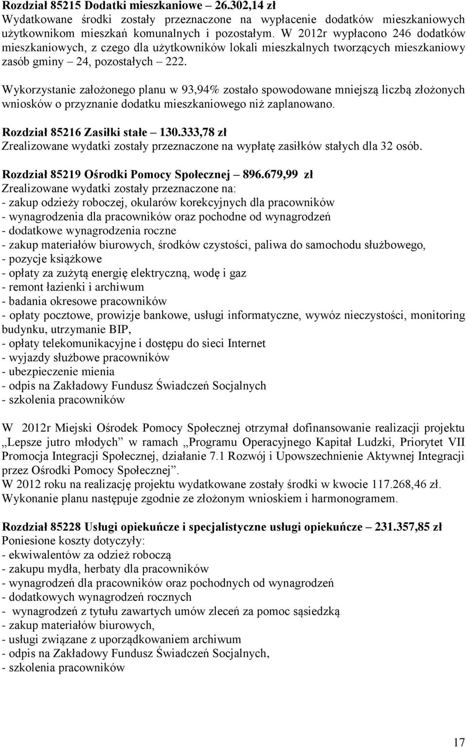 Wykorzystanie założonego planu w 93,94% zostało spowodowane mniejszą liczbą złożonych wniosków o przyznanie dodatku mieszkaniowego niż zaplanowano. Rozdział 85216 Zasiłki stałe 130.