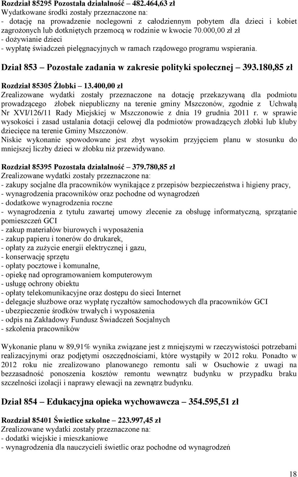 000,00 zł zł - dożywianie dzieci - wypłatę świadczeń pielęgnacyjnych w ramach rządowego programu wspierania. Dział 853 Pozostałe zadania w zakresie polityki społecznej 393.