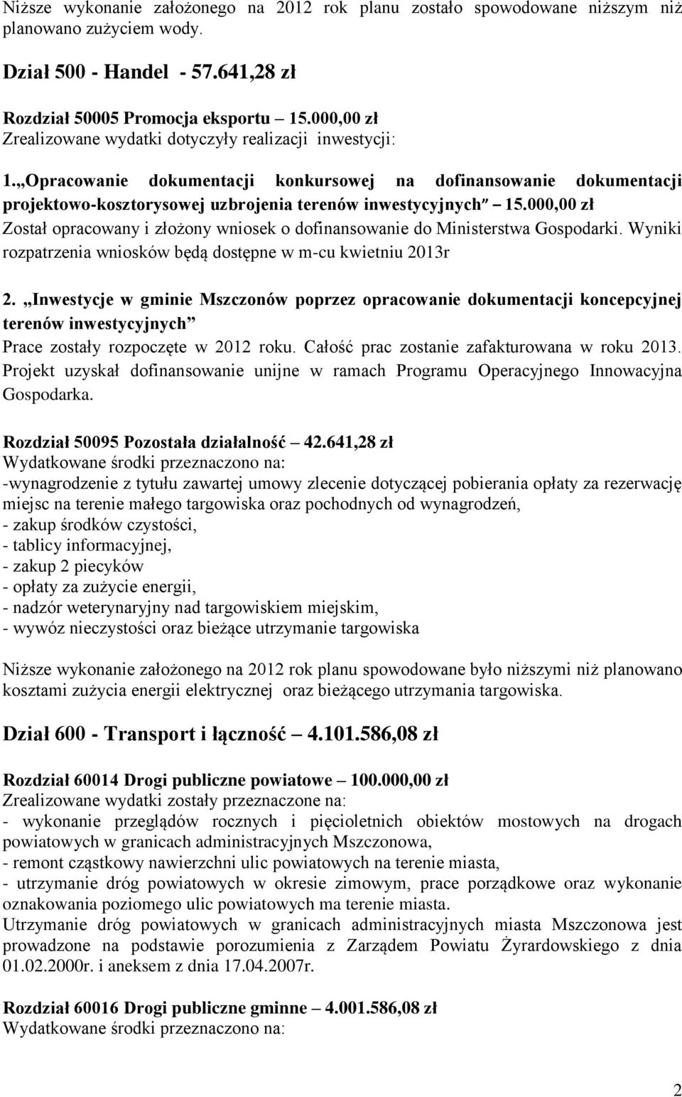 000,00 zł Został opracowany i złożony wniosek o dofinansowanie do Ministerstwa Gospodarki. Wyniki rozpatrzenia wniosków będą dostępne w m-cu kwietniu 2013r 2.