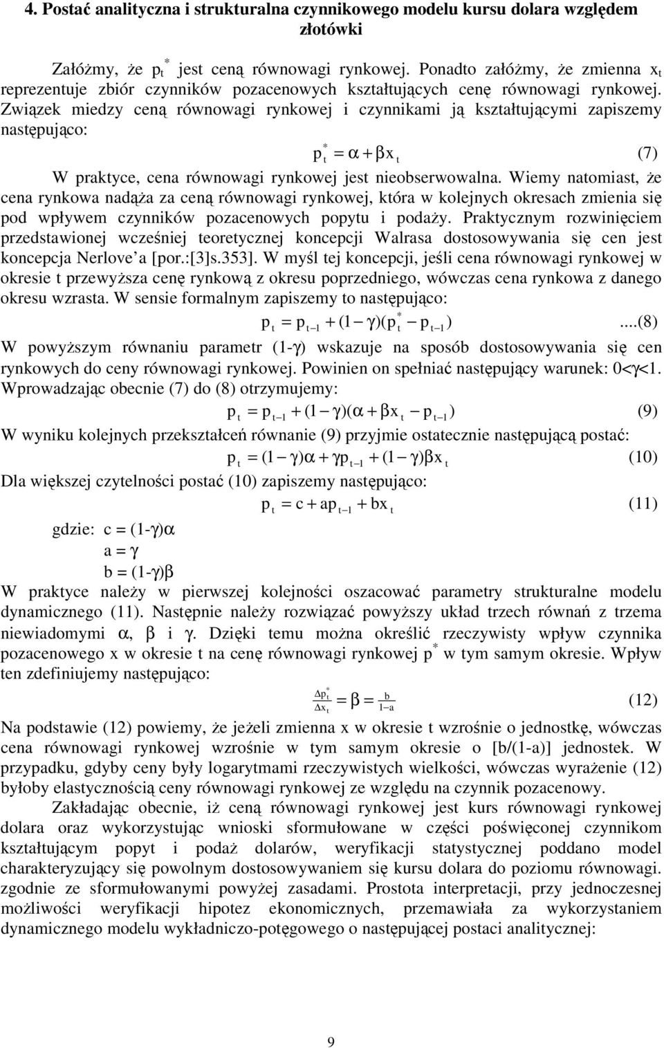 Zwizek miedzy cen równowagi rynkowej i czynnikami j kszałujcymi zapiszemy naspujco: * p α + βx (7) W prakyce, cena równowagi rynkowej jes nieobserwowalna.